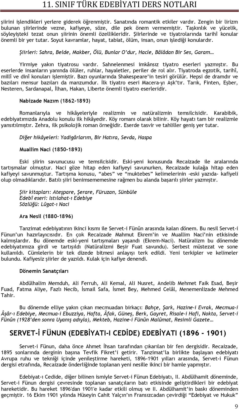 Soyut kavramlar, hayat, tabiat, ölüm, insan, onun işlediği konulardır. Şiirleri: Sahra, Belde, Makber, Ölü, Bunlar O dur, Hacle, Bâlâdan Bir Ses, Garam Yirmiye yakın tiyatrosu vardır.