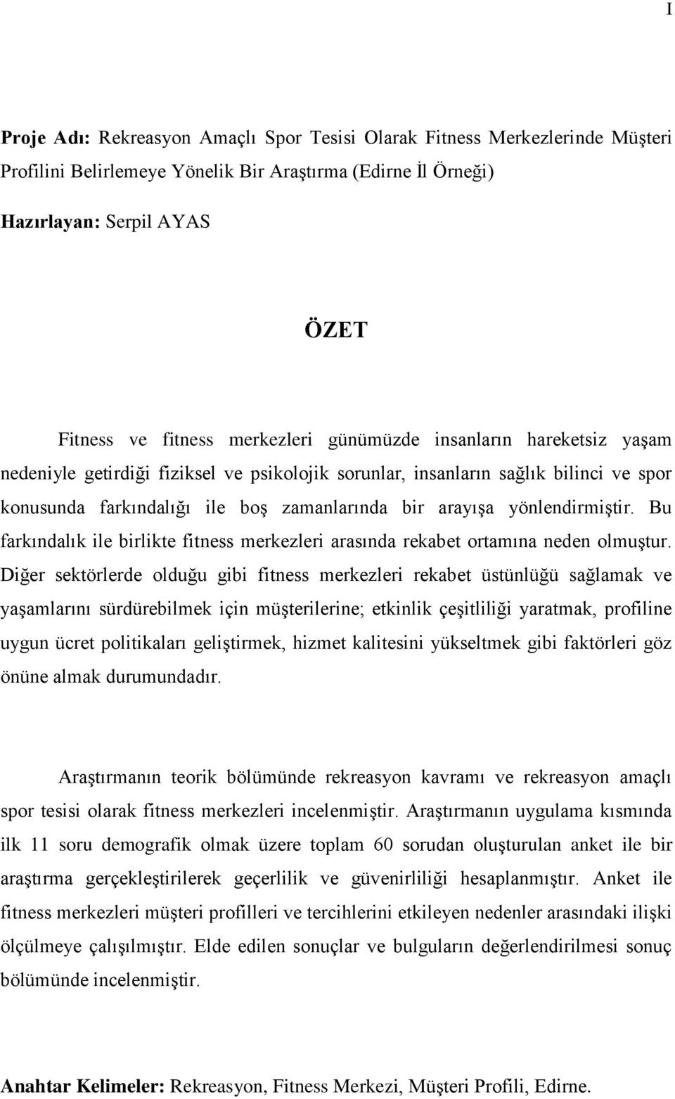 yönlendirmiştir. Bu farkındalık ile birlikte fitness merkezleri arasında rekabet ortamına neden olmuştur.