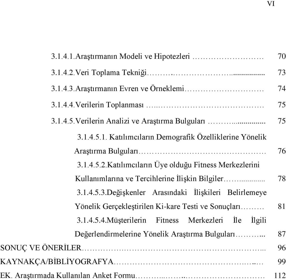 Katılımcıların Üye olduğu Fitness Merkezlerini Kullanımlarına ve Tercihlerine İlişkin Bilgiler... 78 3.