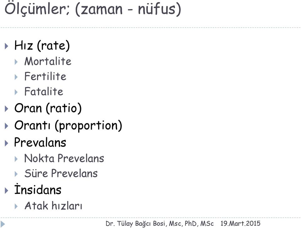 (ratio) Orantı (proportion) Prevalans