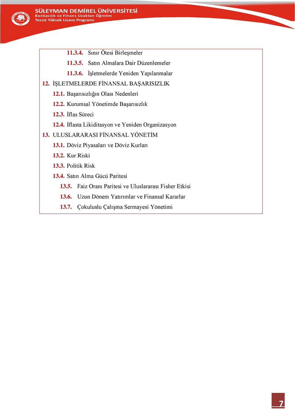 İflasta Likiditasyon ve Yeniden Organizasyon 13. ULUSLARARASI FİNANSAL YÖNETİM 13.1. Döviz Piyasaları ve Döviz Kurları 13.2. Kur Riski 13.3. Politik Risk 13.