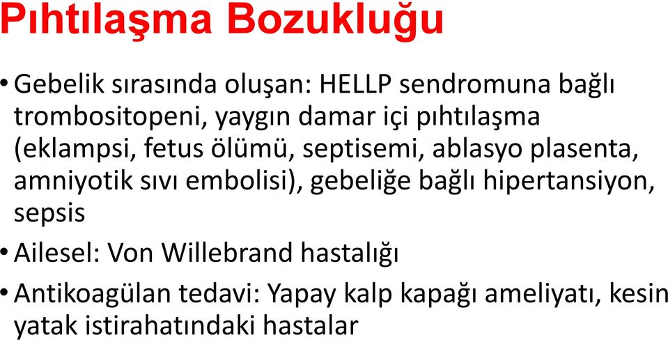 amniyotik sıvı embolisi), gebeliğe bağlı hipertansiyon, sepsis Ailesel: Von Willebrand