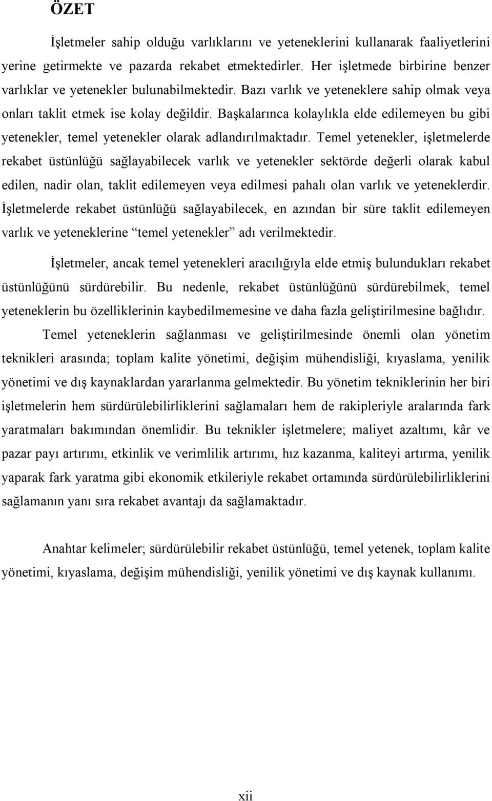 Başkalarınca kolaylıkla elde edilemeyen bu gibi yetenekler, temel yetenekler olarak adlandırılmaktadır.