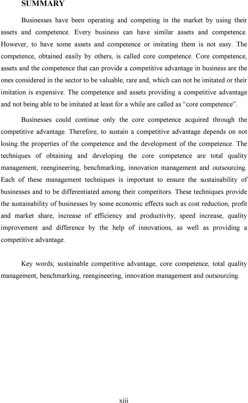 Core competence, assets and the competence that can provide a competitive advantage in business are the ones considered in the sector to be valuable, rare and, which can not be imitated or their