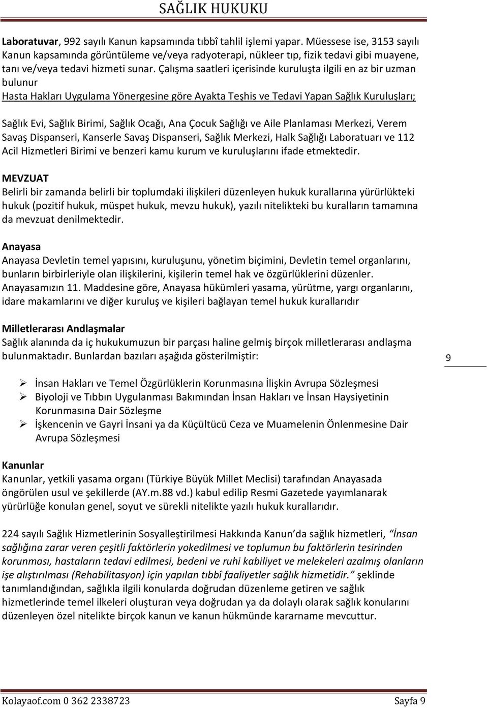 Çalışma saatleri içerisinde kuruluşta ilgili en az bir uzman bulunur Hasta Hakları Uygulama Yönergesine göre Ayakta Teşhis ve Tedavi Yapan Sağlık Kuruluşları; Sağlık Evi, Sağlık Birimi, Sağlık Ocağı,