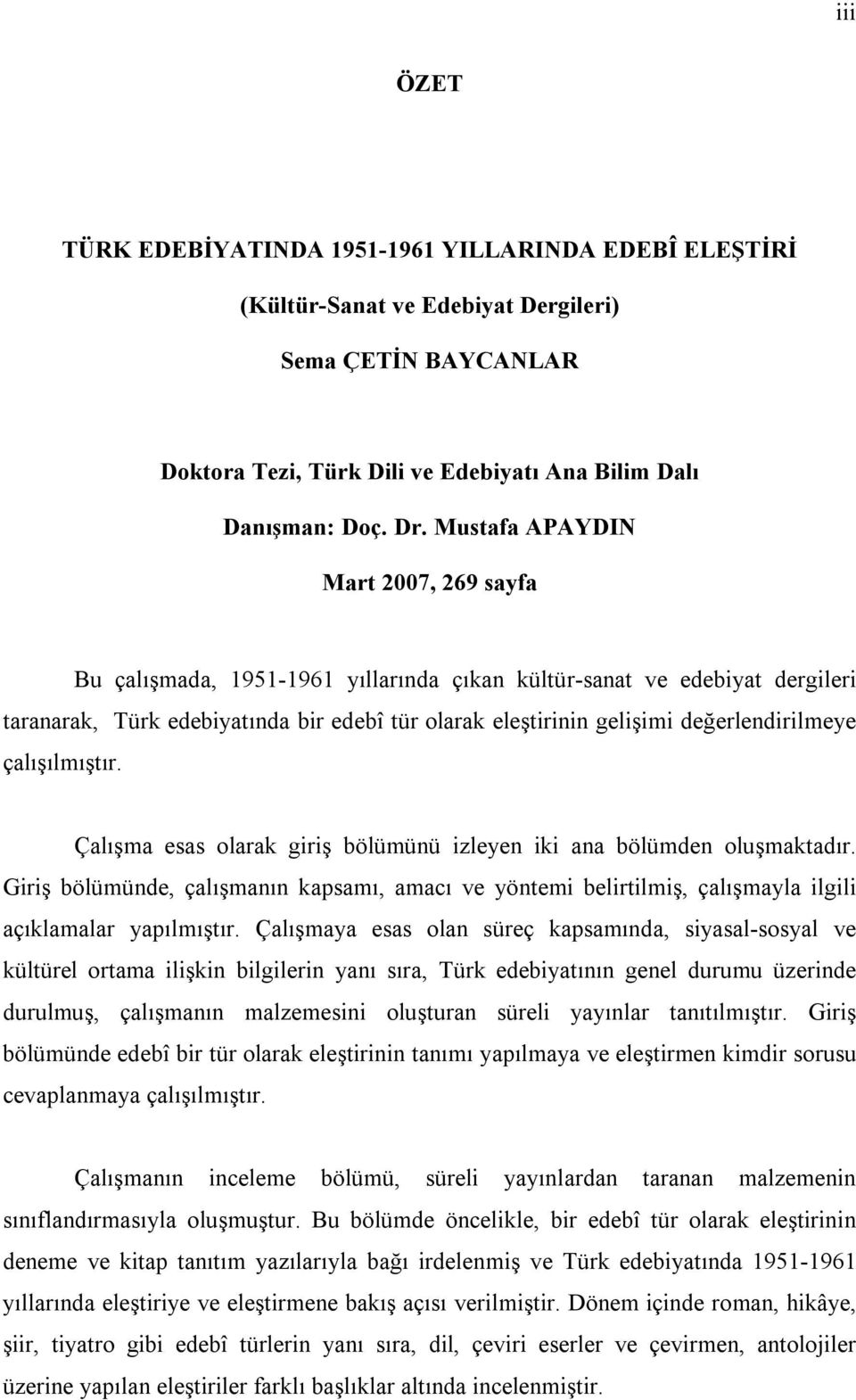 değerlendirilmeye çalışılmıştır. Çalışma esas olarak giriş bölümünü izleyen iki ana bölümden oluşmaktadır.