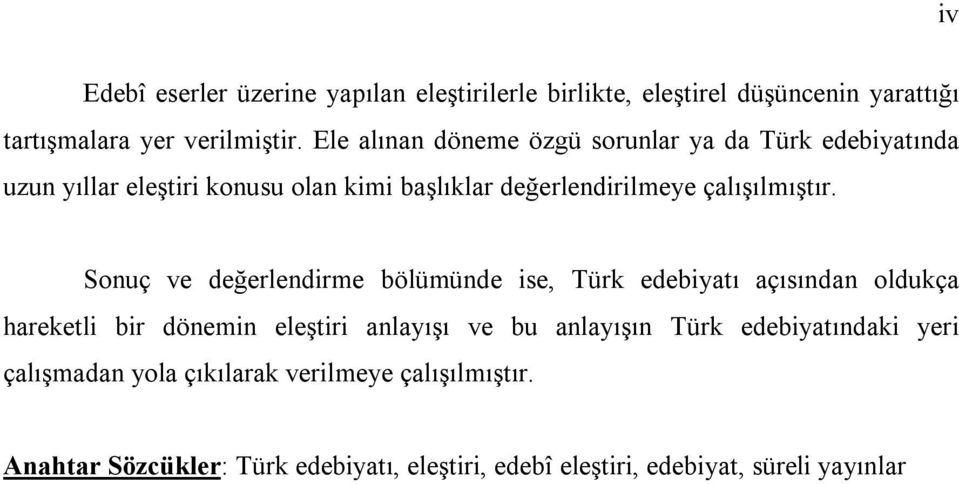 Sonuç ve değerlendirme bölümünde ise, Türk edebiyatı açısından oldukça hareketli bir dönemin eleştiri anlayışı ve bu anlayışın Türk