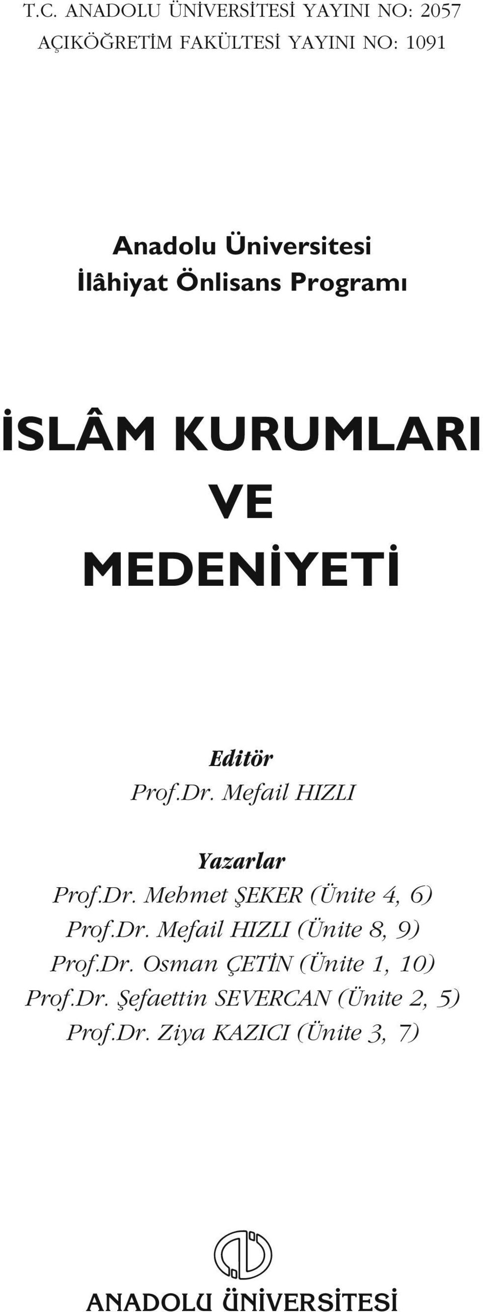Mefail HIZLI Yazarlar Prof.Dr. Mehmet fieker (Ünite 4, 6) Prof.Dr. Mefail HIZLI (Ünite 8, 9) Prof.