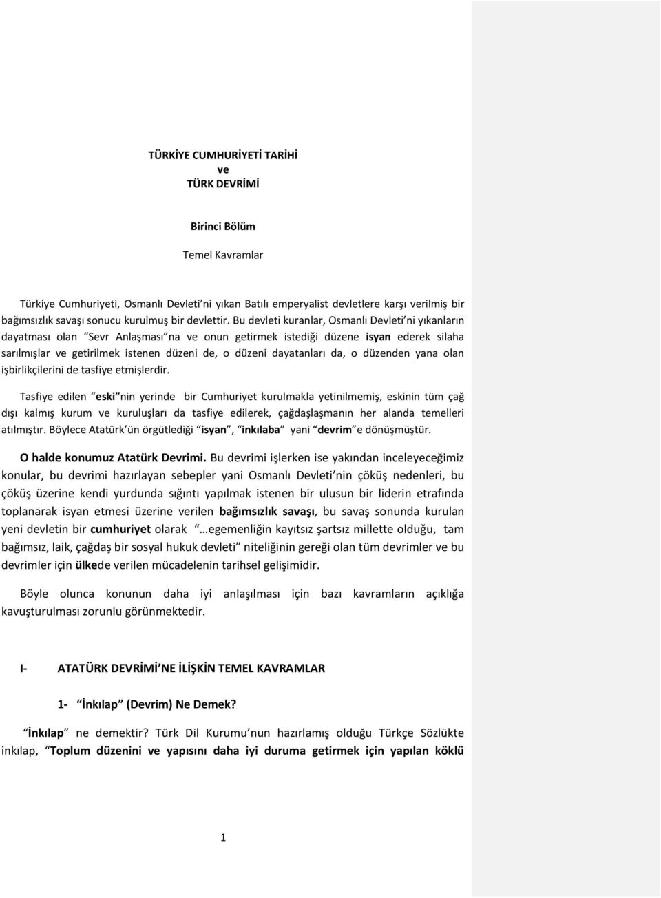 Bu devleti kuranlar, Osmanlı Devleti ni yıkanların dayatması olan Sevr Anlaşması na ve onun getirmek istediği düzene isyan ederek silaha sarılmışlar ve getirilmek istenen düzeni de, o düzeni