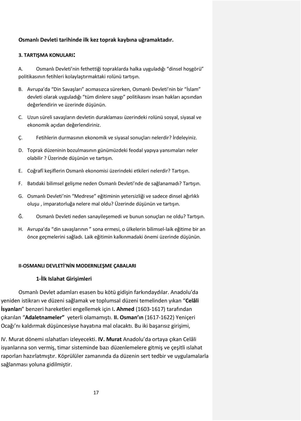 Avrupa da Din Savaşları acımasızca sürerken, Osmanlı Devleti nin bir İslam devleti olarak uyguladığı tüm dinlere saygı politikasını insan hakları açısından değerlendirin ve üzerinde düşünün. C.