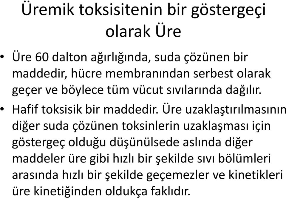 Üre uzaklaştırılmasının diğer suda çözünen toksinlerin uzaklaşması için göstergeç olduğu düşünülsede aslında diğer