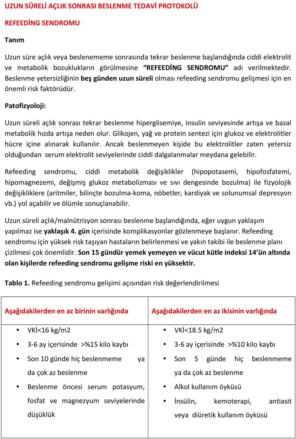 Patofizyoloji: Uzun süreli açlık sonrası tekrar beslenme hiperglisemiye, insulin seviyesinde artışa ve bazal metabolik hızda artışa neden olur.