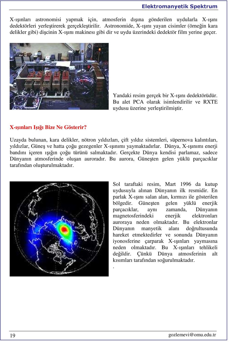 Bu alet PCA olarak isimlendirilir ve RXTE uydusu üzerine yerleştirilmiştir. X-ışınları Işığı Bize Ne Gösterir?