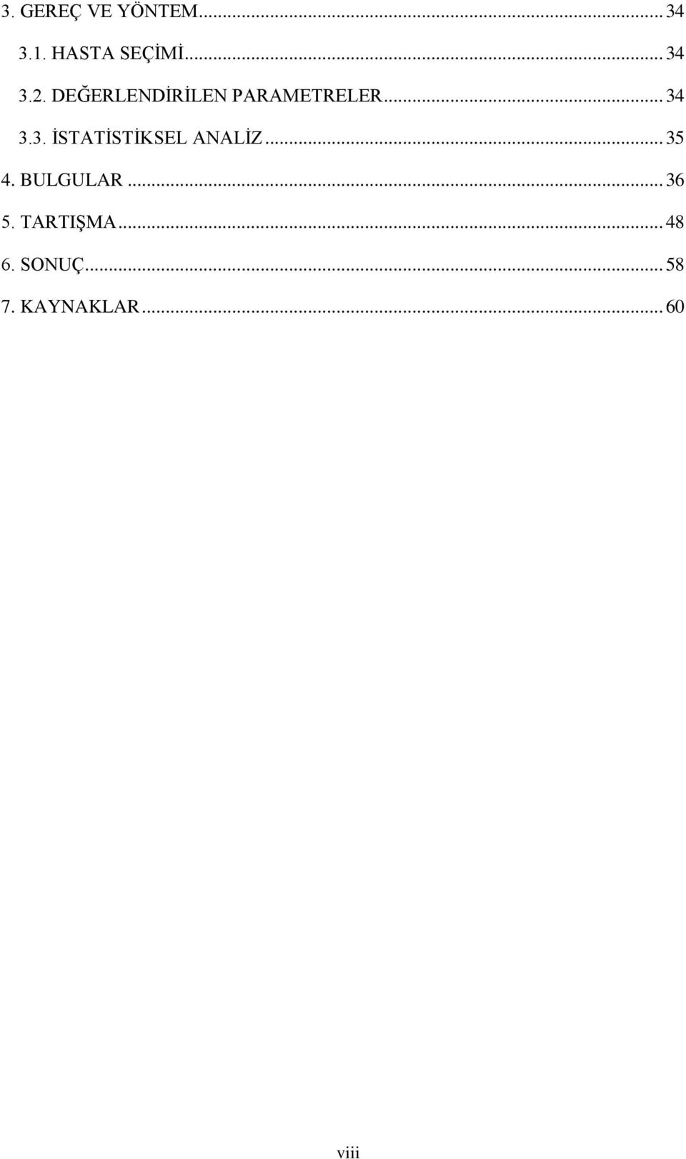 3.3. İSTATİSTİKSEL ANALİZ... 35 4. BULGULAR.