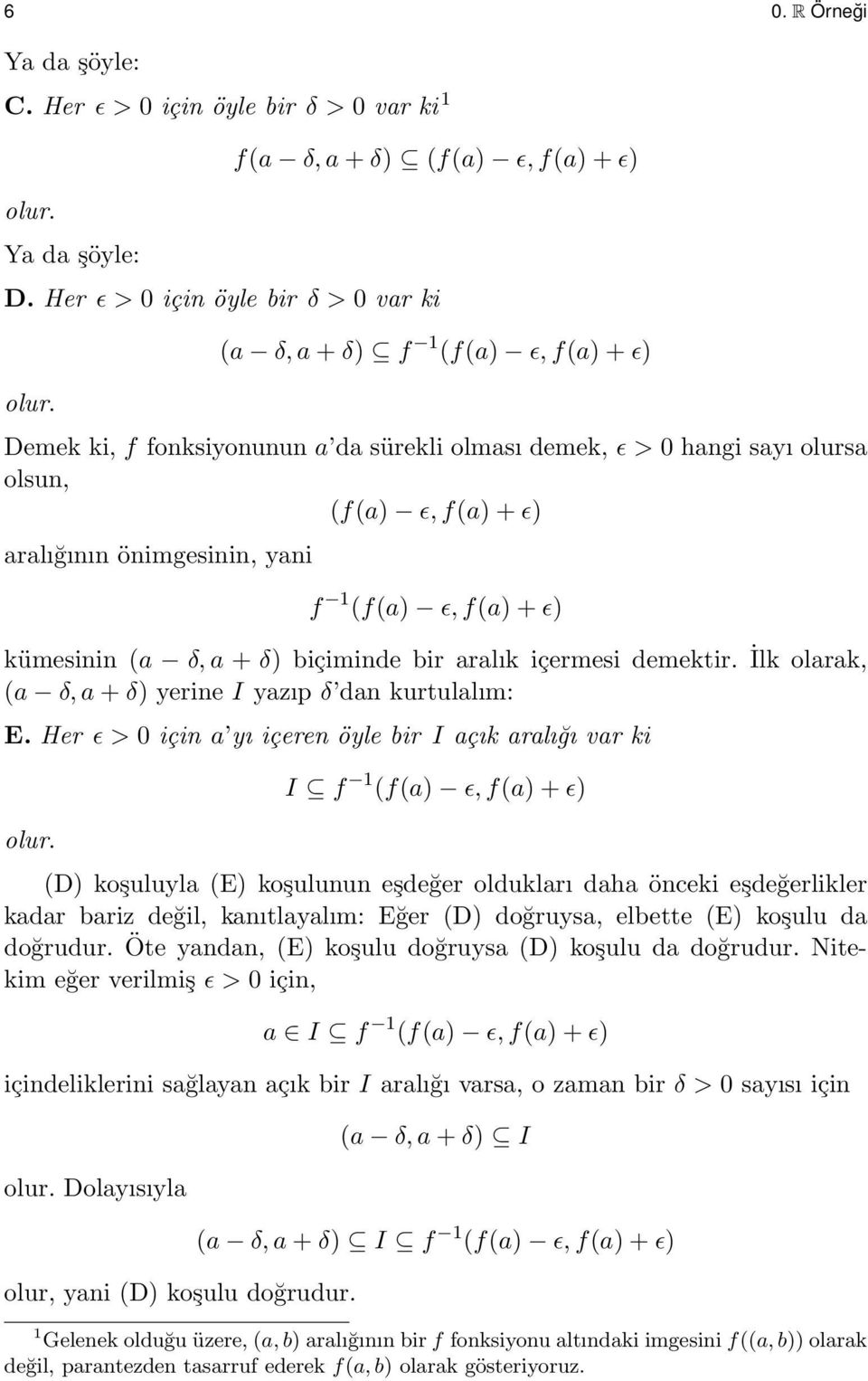 kümesinin (a δ, a + δ) biçiminde bir aralık içermesi demektir. (a δ, a + δ) yerine I yazıp δ dan kurtulalım: E. Her ϵ > 0 için a yı içeren öyle bir I açık aralığı var ki İlk olarak, olur.