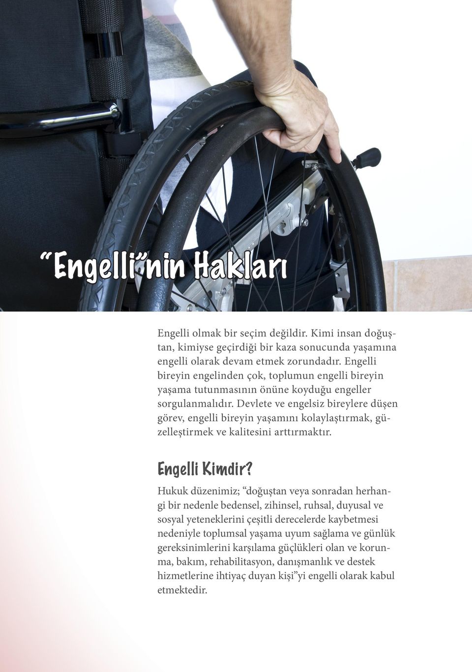 Devlete ve engelsiz bireylere düşen görev, engelli bireyin yaşamını kolaylaştırmak, güzelleştirmek ve kalitesini arttırmaktır. Engelli Kimdir?