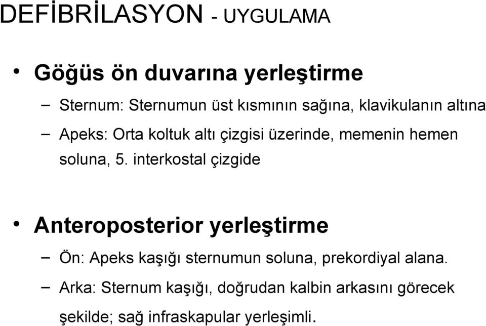 interkostal çizgide Anteroposterior yerleştirme Ön: Apeks kaşığı sternumun soluna, prekordiyal