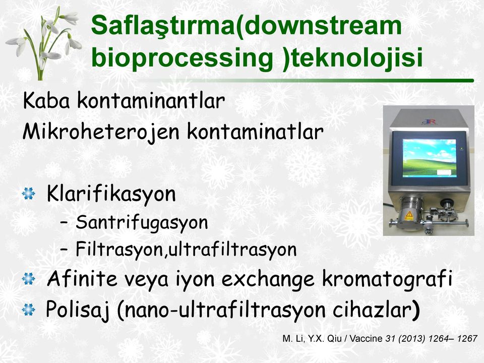 Filtrasyon,ultrafiltrasyon Afinite veya iyon exchange kromatografi