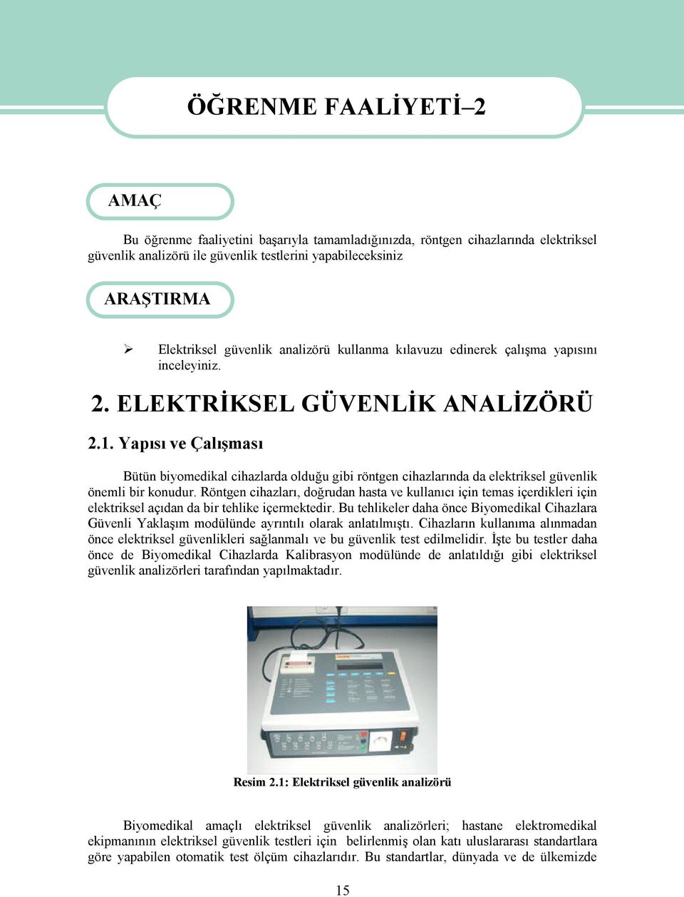 Yapısı ve Çalışması Bütün biyomedikal cihazlarda olduğu gibi röntgen cihazlarında da elektriksel güvenlik önemli bir konudur.