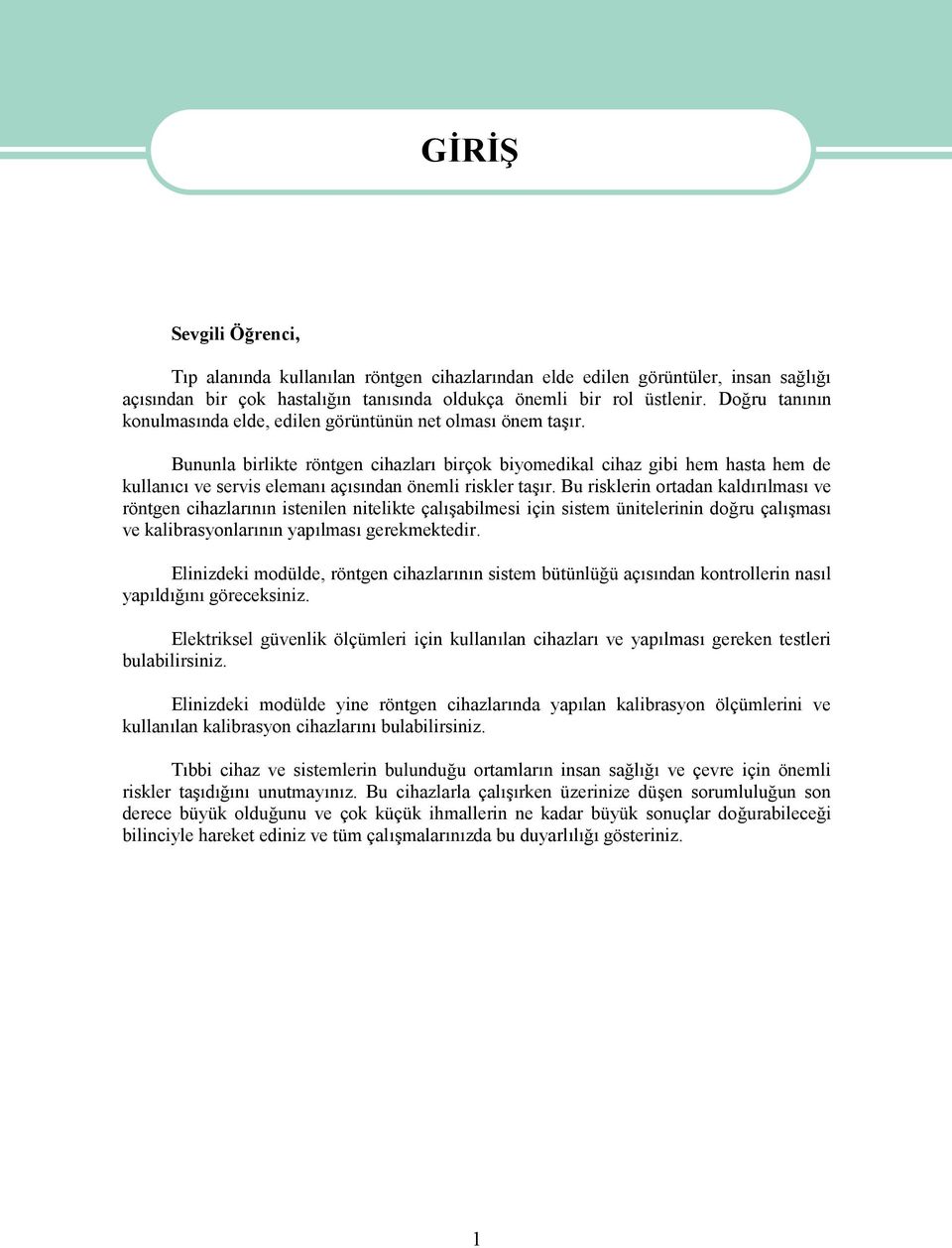 Bununla birlikte röntgen cihazları birçok biyomedikal cihaz gibi hem hasta hem de kullanıcı ve servis elemanı açısından önemli riskler taşır.