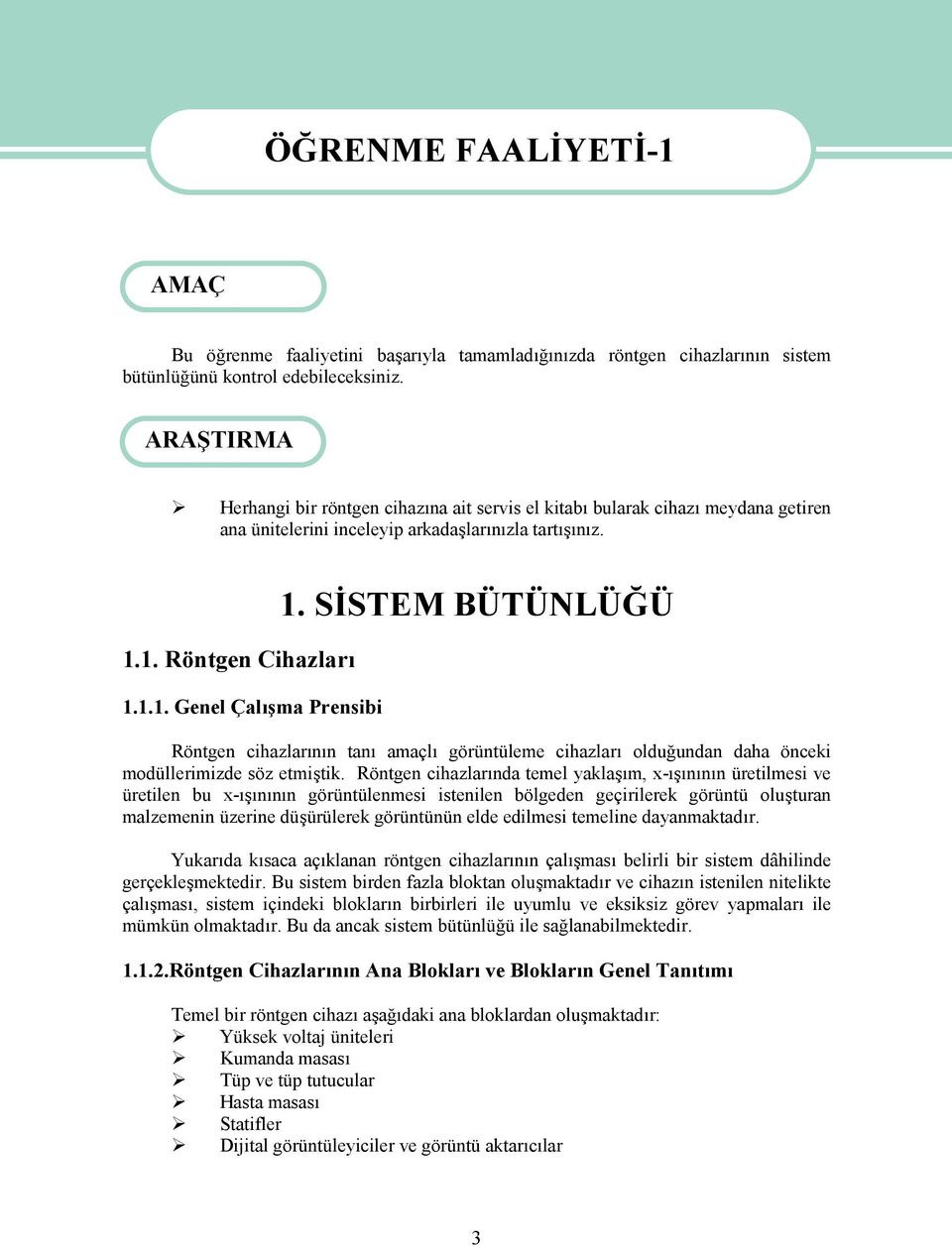 SİSTEM BÜTÜNLÜĞÜ Röntgen cihazlarının tanı amaçlı görüntüleme cihazları olduğundan daha önceki modüllerimizde söz etmiştik.