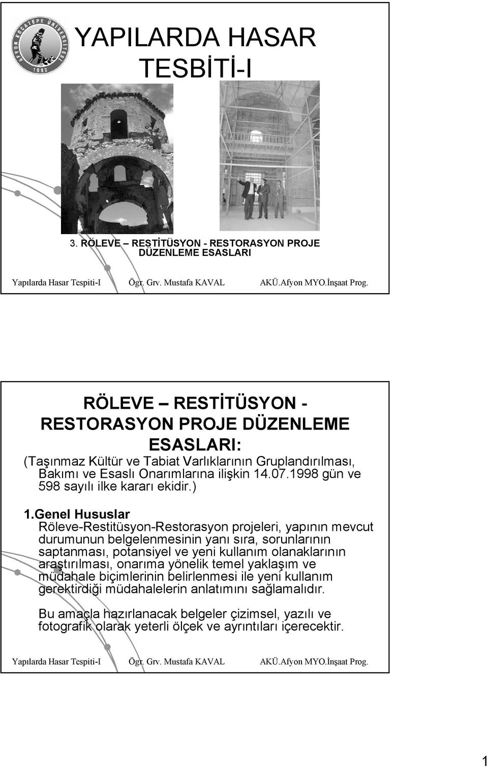 Bakımı ve Esaslı Onarımlarına ilişkin 14.07.1998 gün ve 598 sayılı ilke kararı ekidir.) 1.