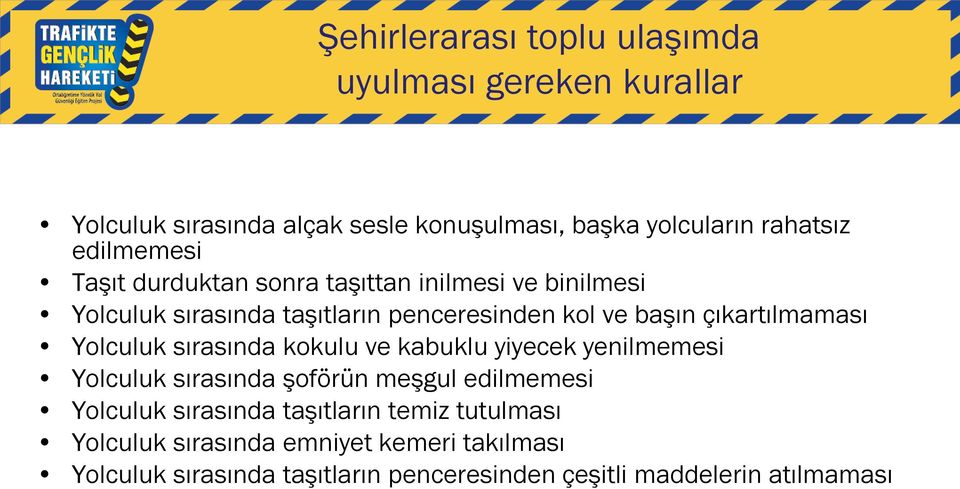 çıkartılmaması Yolculuk sırasında kokulu ve kabuklu yiyecek yenilmemesi Yolculuk sırasında şoförün meşgul edilmemesi Yolculuk