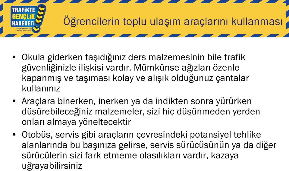 yürürken düşürebileceğiniz malzemeler, sizi hiç düşünmeden yerden onları almaya yöneltecektir Otobüs, servis gibi araçların çevresindeki