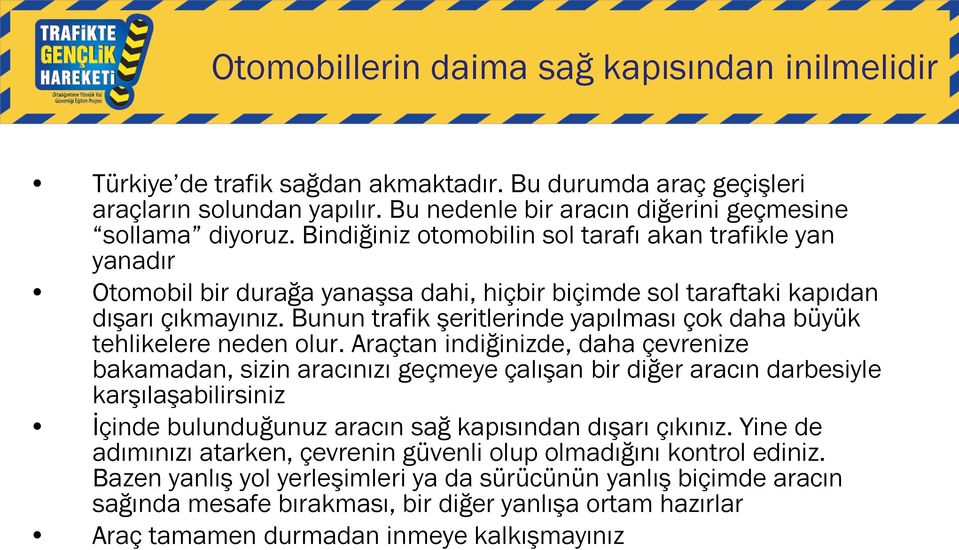 Bunun trafik şeritlerinde yapılması çok daha büyük tehlikelere neden olur.