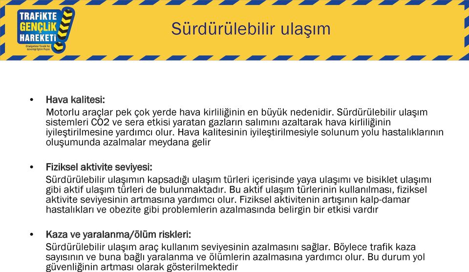 Hava kalitesinin iyileştirilmesiyle solunum yolu hastalıklarının oluşumunda azalmalar meydana gelir Fiziksel aktivite seviyesi: Sürdürülebilir ulaşımın kapsadığı ulaşım türleri içerisinde yaya