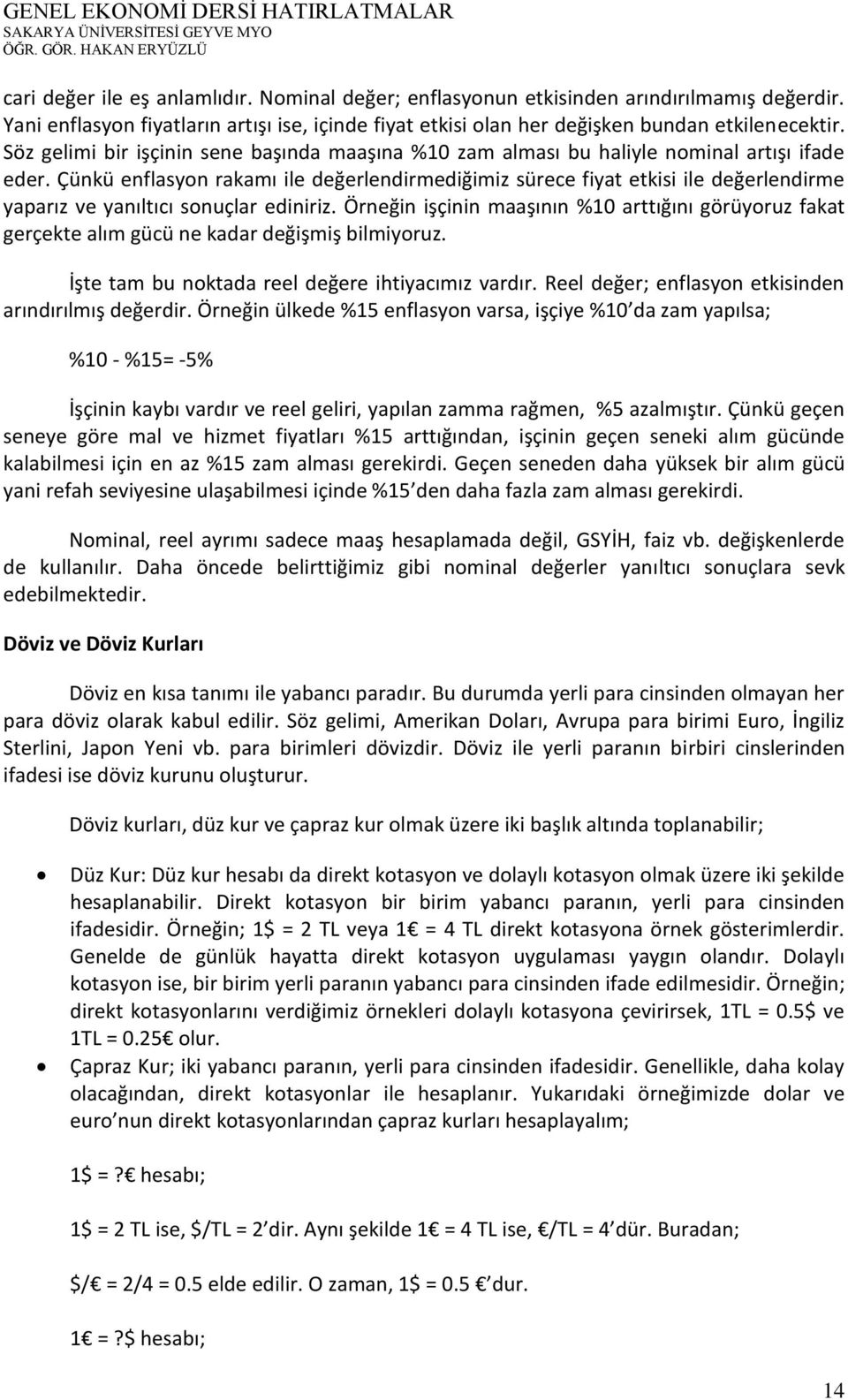 Çünkü enflasyon rakamı ile değerlendirmediğimiz sürece fiyat etkisi ile değerlendirme yaparız ve yanıltıcı sonuçlar ediniriz.