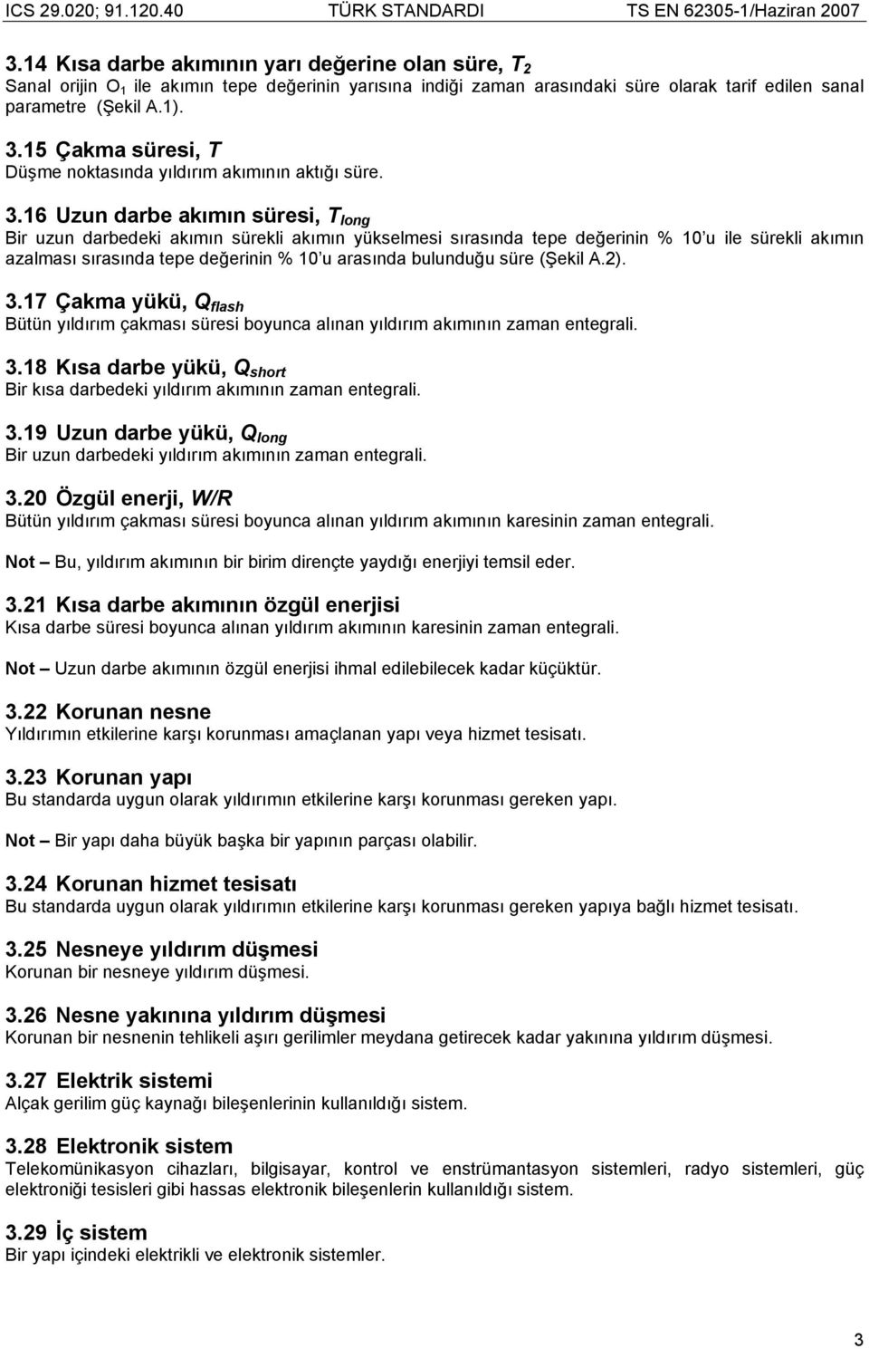 16 Uzun darbe akımın süresi, T long Bir uzun darbedeki akımın sürekli akımın yükselmesi sırasında tepe değerinin % 10 u ile sürekli akımın azalması sırasında tepe değerinin % 10 u arasında bulunduğu