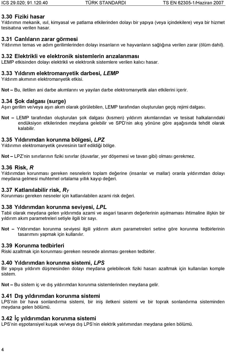 32 Elektrikli ve elektronik sistemlerin arızalanması LEMP etkisinden dolayı elektrikli ve elektronik sistemlere verilen kalıcı hasar. 3.