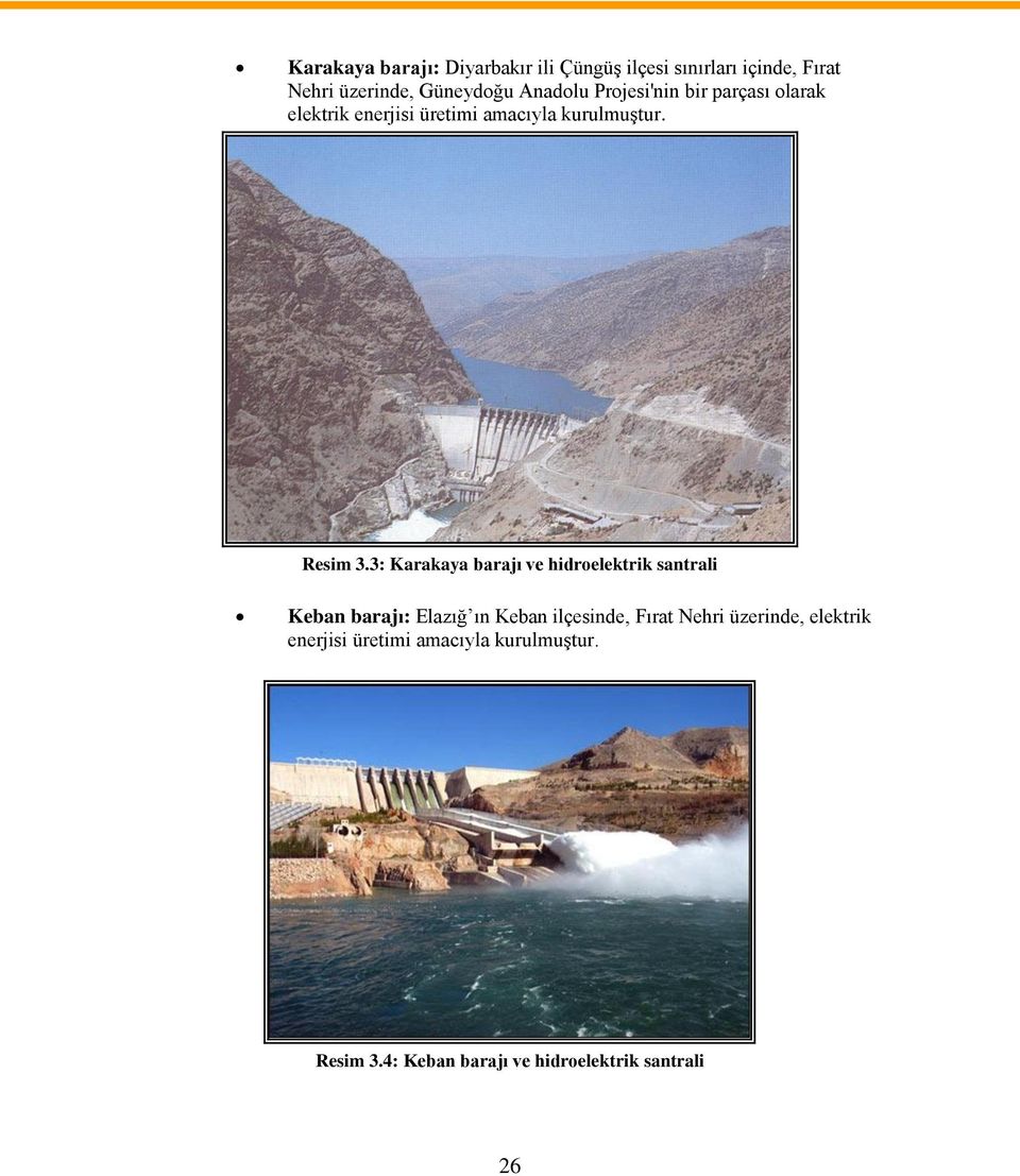 3: Karakaya barajı ve hidroelektrik santrali Keban barajı: Elazığ ın Keban ilçesinde, Fırat Nehri