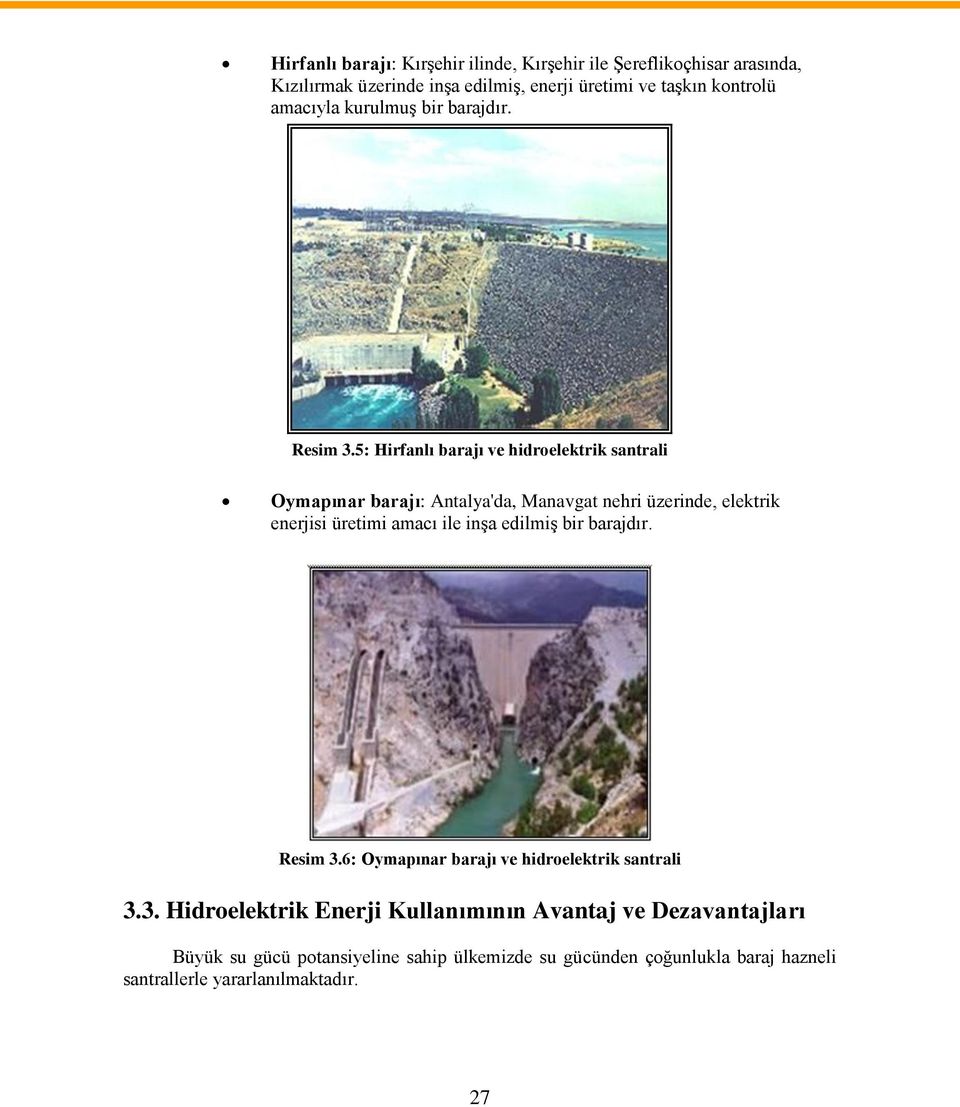 5: Hirfanlı barajı ve hidroelektrik santrali Oymapınar barajı: Antalya'da, Manavgat nehri üzerinde, elektrik enerjisi üretimi amacı ile inşa
