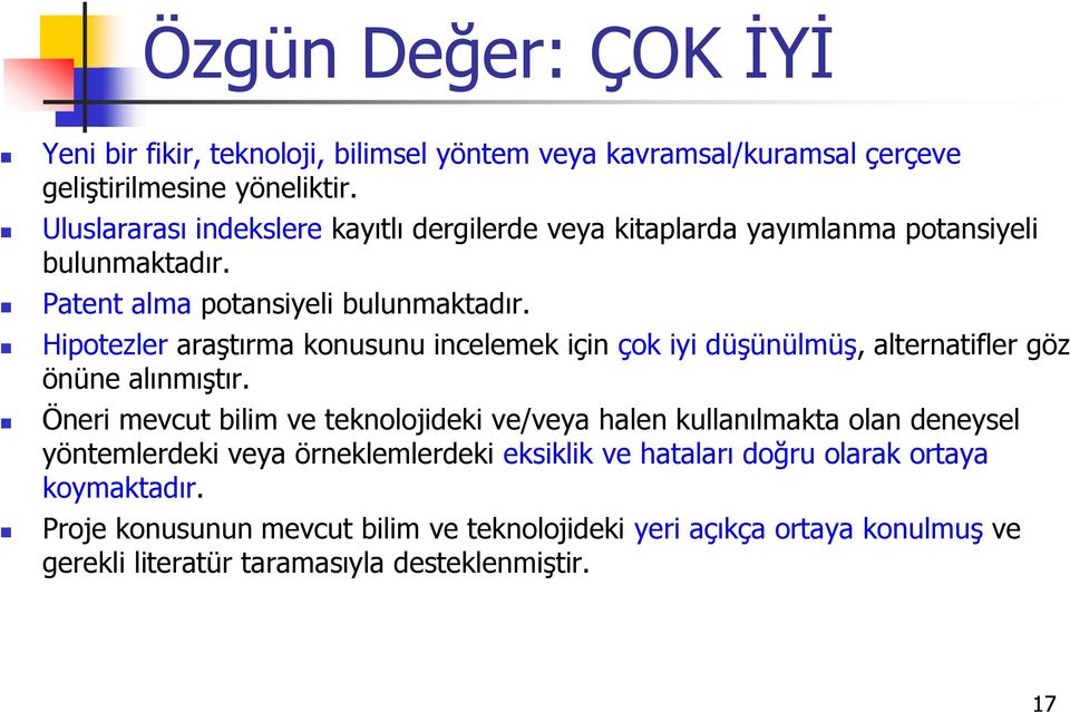 Hipotezler araştırma konusunu incelemek için çok iyi düşünülmüş, alternatifler göz önüne alınmıştır.