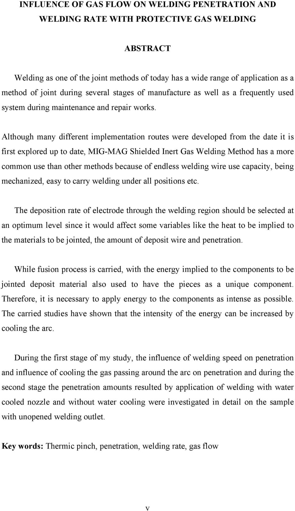 Although many different implementation routes were developed from the date it is first explored up to date, MIG-MAG Shielded Inert Gas Welding Method has a more common use than other methods because