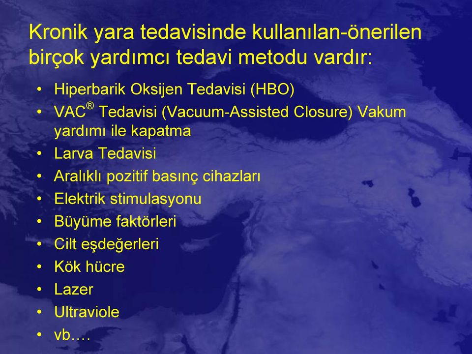 Closure) Vakum yardımı ile kapatma Larva Tedavisi Aralıklı pozitif basınç