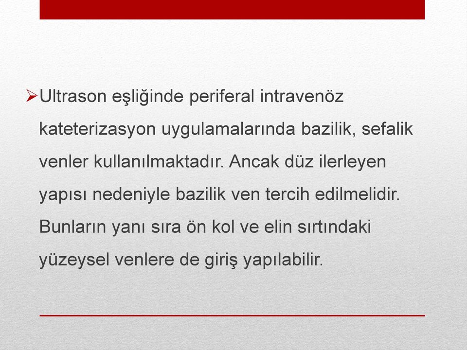 Ancak düz ilerleyen yapısı nedeniyle bazilik ven tercih