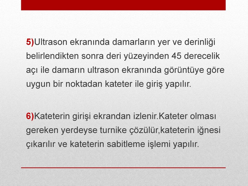 kateter ile giriş yapılır. 6)Kateterin girişi ekrandan izlenir.