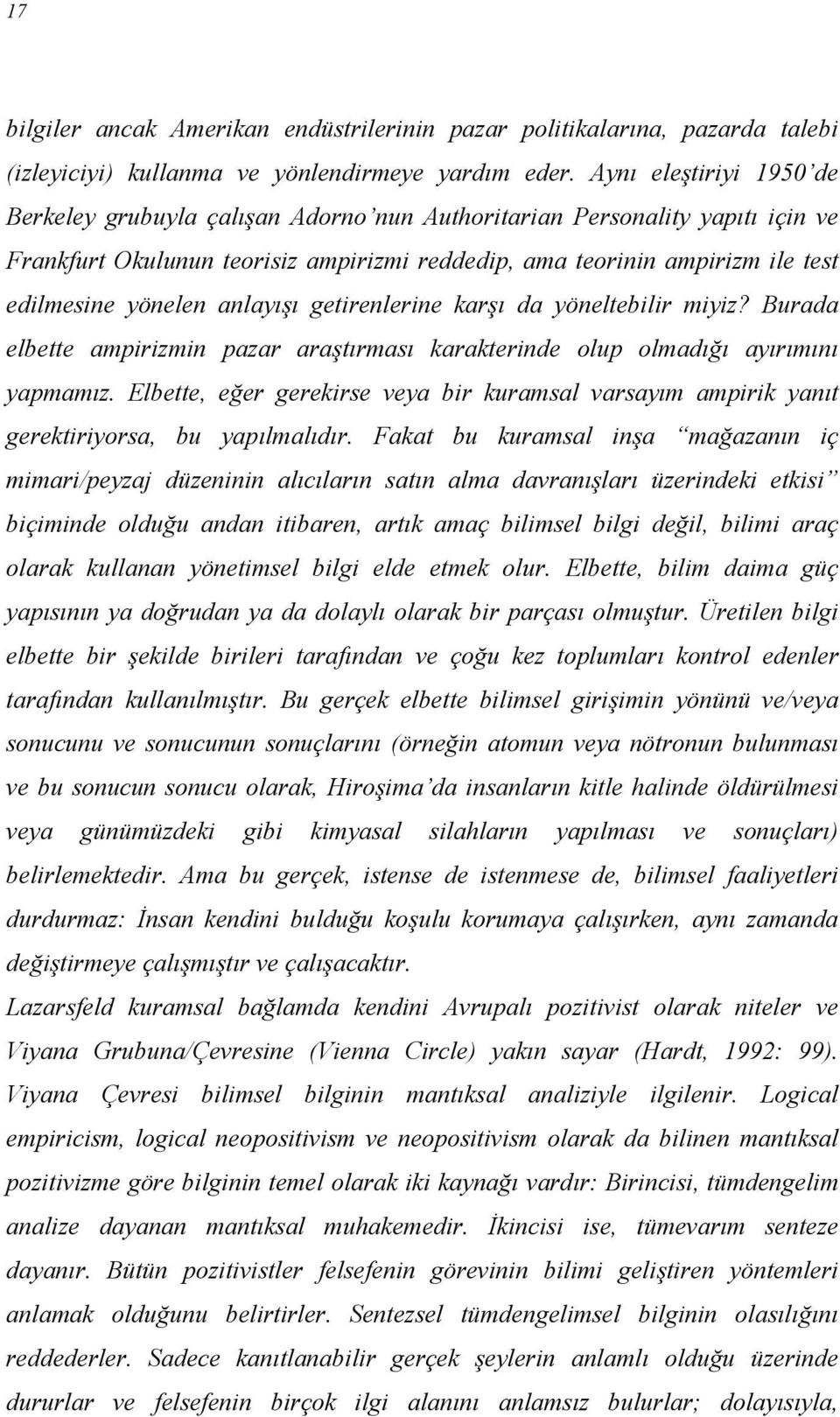 anlayışı getirenlerine karşı da yöneltebilir miyiz? Burada elbette ampirizmin pazar araştırması karakterinde olup olmadığı ayırımını yapmamız.