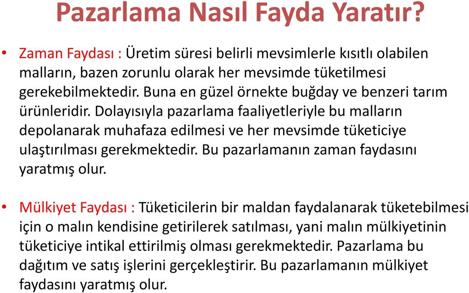 Dolayısıyla pazarlama faaliyetleriyle bu malların depolanarak muhafaza edilmesi ve her mevsimde tüketiciye ulaştırılması gerekmektedir.