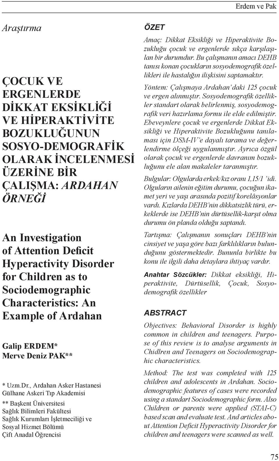 , Ardahan Asker Hastanesi Gülhane Askeri Tıp Akademisi ** Başkent Üniversitesi Sağlık Bilimleri Fakültesi Sağlık Kurumları İşletmeciliği ve Sosyal Hizmet Bölümü Çift Anadal Öğrencisi ÖZET Amaç: