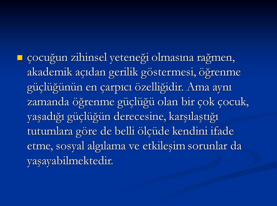 Ama aynı zamanda öğrenme güçlüğü olan bir çok çocuk, yaşadığı güçlüğün