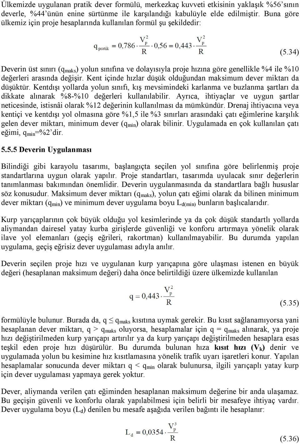 34) Deverin üst sınırı (q maks ) yolun sınıfına ve dolayısıyla proje hızına göre genellikle %4 ile %10 değerleri arasında değişir.