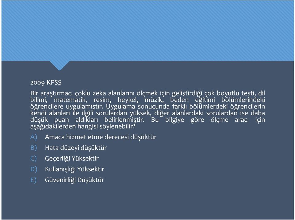 Uygulama sonucunda farklı bölümlerdeki öğrencilerin kendi alanları ile ilgili sorulardan yüksek, diğer alanlardaki sorulardan ise daha düşük