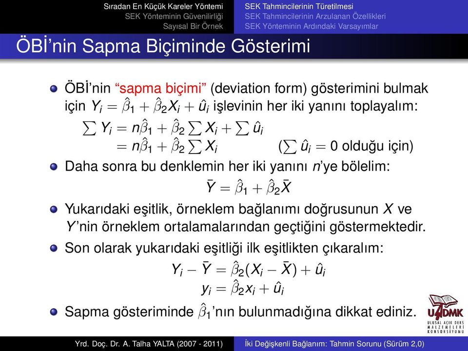 ˆβ 1 + ˆβ 2 X Yukarıdak eştlk, örneklem bağlanımı doğrusunun X ve Y nn örneklem ortalamalarından geçtğn göstermektedr.