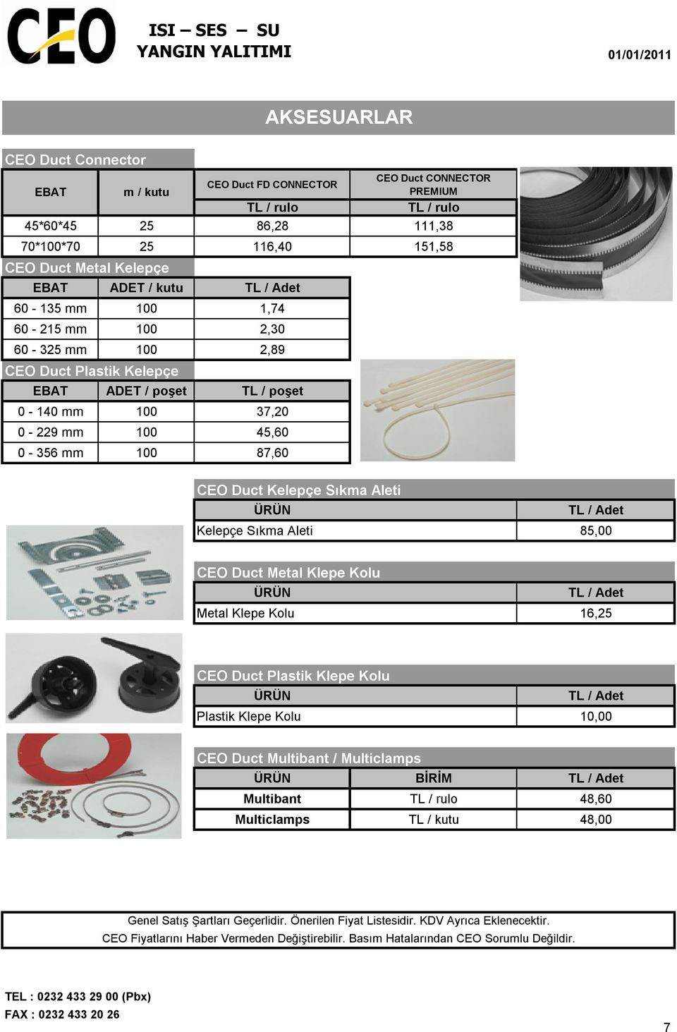 37,20 0-229 mm 100 45,60 0-356 mm 100 87,60 CEO Duct Kelepçe Sıkma Aleti ÜRÜN TL / Adet Kelepçe Sıkma Aleti 85,00 CEO Duct Metal Klepe Kolu ÜRÜN TL / Adet Metal Klepe Kolu