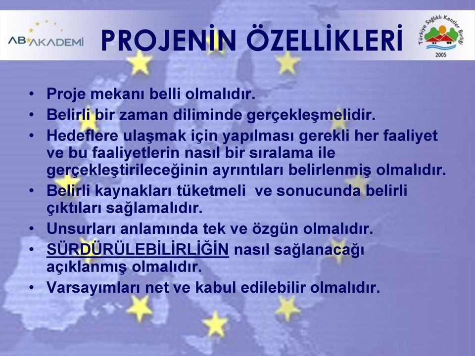 ayrıntıları belirlenmiş olmalıdır. Belirli kaynakları tüketmeli ve sonucunda belirli çıktıları sağlamalıdır.