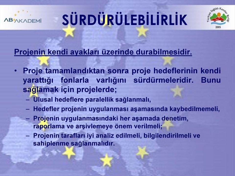 Bunu sağlamak için projelerde; Ulusal hedeflere paralellik sağlanmalı, Hedefler projenin uygulanması aşamasında